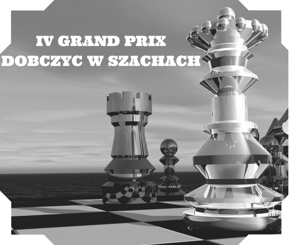 IV GRAND PRIX DOBCZYC W SZACHACH