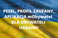 PESEL, Profil Zaufany i aplikacja mObywatel dla obywateli Ukrainy - instrukcja dla użytkowników
