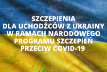 Szczepienia dla uchodźców z Ukrainy w ramach Narodowego Programu Szczepień przeciw COViD-19