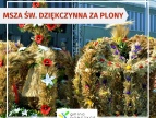 Msza św. dziękczynna za tegoroczne plonyMSZA ŚW. DZIĘKCZYNNA ZA PLONY